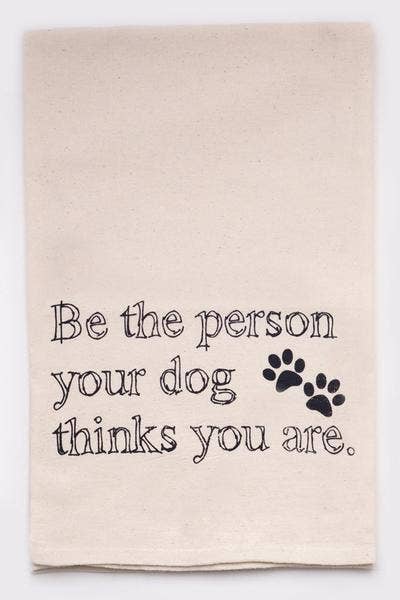 Be The Person Your Dog Thinks You Are Kitchen Tea Towel